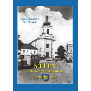 Štíty – historie a proměny města - Pavel Ševčík, Ivana Valentová