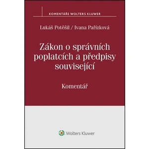 Zákon o správních poplatcích a předpisy související - Lukáš Potěšil, Ivana Pařízková