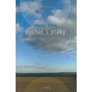 Dýchat s ptáky - Václav Cílek