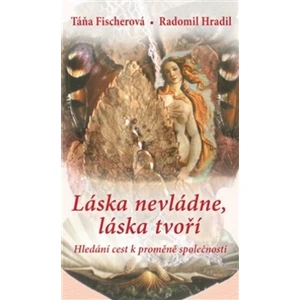 Láska nevládne, láska tvoří - Radomil Hradil, Táňa Fischerová