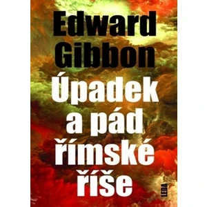 Úpadek a pád římské říše - Edward Gibbon