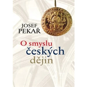 O smyslu českých dějin - Josef Pekař