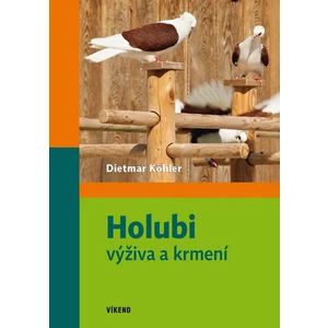 Holubi - výživa a krmení - Köhler Dietmar