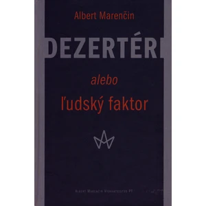 Dezertéri alebo ľudský faktor - Albert Marenčin