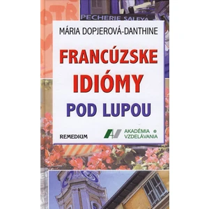 Francúzske idiomy pod lupou - Mária Dopjerová-Danthine