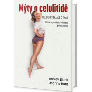 Mýty o celulitidě - Nejde o tuk, ale o tkáň - Ashley Black, Joanna Hunt