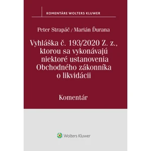 Vyhláška č.193/2020 Z.z., kt. sa vykonávajú niektoré ustanovenia OZ o likvidácii - Peter Strapáč, Marián Ďurana