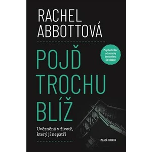 Pojď trochu blíž - Rachel Abbottová