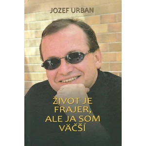 Život je frajer, ale ja som väčší - Jozef Urban