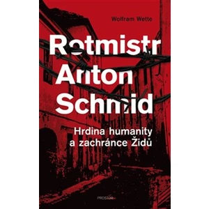 Rotmistr Anton Schmid - Wolfram Wette