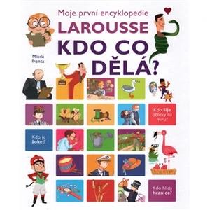 Moje první encyklopedie Larousse Kdo co dělá?