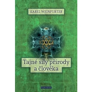 Tajné síly přírody a člověka - Karel Weinfurter