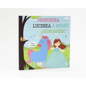 Princezna Lucinka a modrý jednorožec - Lucie Šavlíková