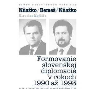 KŇAŽKO-DEMEŠ-KŇAŽKO Formovanie slovenskej diplomacie v rokoch 1990 až 1993