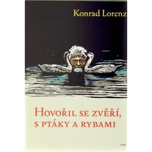 Hovořil se zvěří, ptáky a rybami - Konrad Lorenz