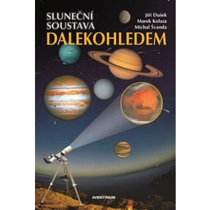 Sluneční soustava dalekohledem - Jiří Dušek, Michal Švanda, Kolasa Marek