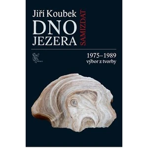 Dno jezera -- 1975-1989 výbor z tvorby - Koubek Jiří