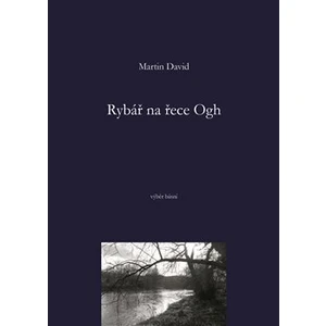 Rybář na řece Ogh -- výběr básní - David Martin