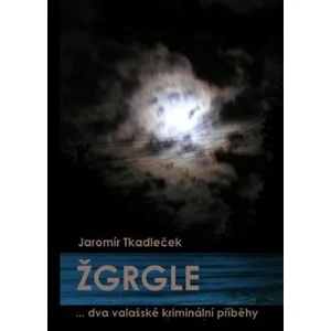 Žgrgle -- ... dva valašské kriminální příběhy