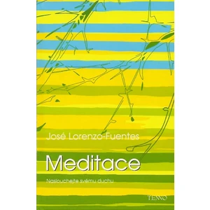 Meditace. Naslouchejte svému duchu - Lorenzo-Fuentes José