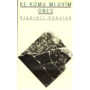 Ke komu mluvím dnes - Vokolek Vladimír