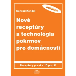 Nové receptúry a technológia pokrmov pre domácnosti - Konrád Kendík