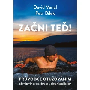 Začni teď! Průvodce otužováním - Petr Bílek, David Vencl