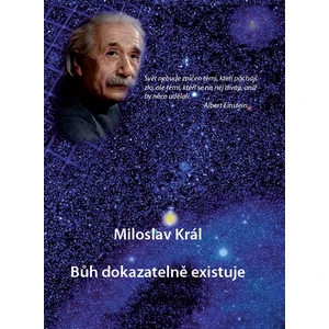 Bůh dokazatelně existuje - Miloslav Král