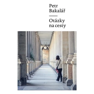 Otázky na cesty - Petr Bakalář