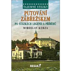 Tajemné stezky - Putování Zábřežskem po stezkách legend a příběhů - Miroslav Kobza