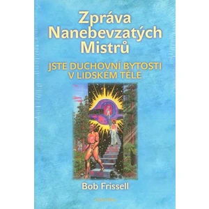 Zpráva Nanebevzatých Mistrů - Bob Frissell