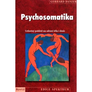 Psychosomatika - Celostný pohled na zdraví těla i duše - Gerhard Danzer