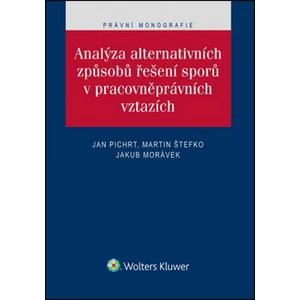 Analýza alternativních způsobů řešení sporů v pracovněprávních vztazích - Martin Štefko, Jakub Morávek, Jan Pichrt