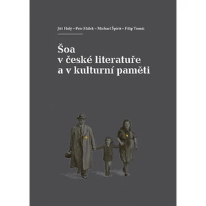 Šoa v české literatuře a v kulturní paměti - Petr Málek, Michael Špirit, Filip Tomáš