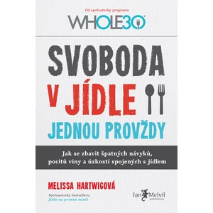 Svoboda v jídle jednou provždy - Melissa Hartwigová