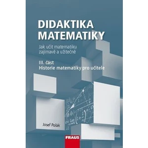 Didaktika matematiky III. část -- Historie matematiky pro učitele