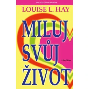 Miluj svůj život - Louise L. Hay