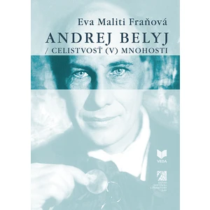 Andrej Belyj - Celistvosť (v) mnohosti - Fraňová Eva Maliti