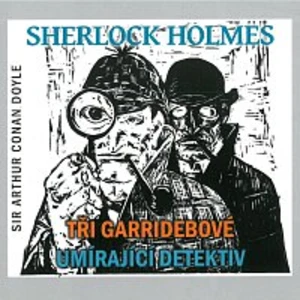 Sherlock Holmes Tři Garridebové, Umírající detektiv -- obsahuje 2 CD