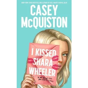 I Kissed Shara Wheeler - Casey Mcquiston