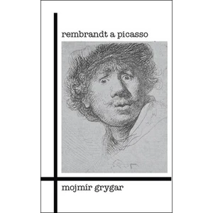 Rembrandt a Picasso - Mojmír Grygar