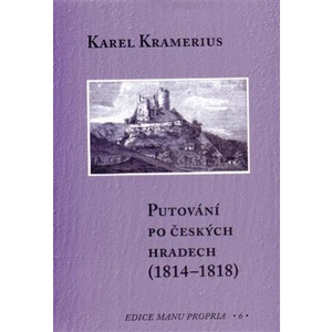 Putování po českých hradech (1814-1818) - Karel Kramerius, Marcela Kalašová