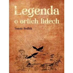 Legenda o orlích lidech - Dobromila Pilná, Tomáš Sedlák