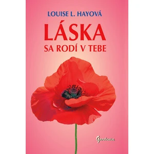 Láska sa rodí v tebe - Louise L. Hay