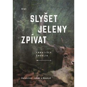 Slyšet jeleny zpívat - František Šmehlík