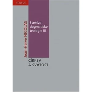 Syntéza dogmatické teologie III -- O církvi a svátostech