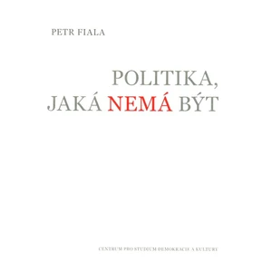 Politika, jaká nemá být - Fiala Petr