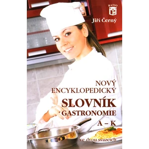 Nový encyklopedický slovník gastronomie, A–K - Jiří Černý