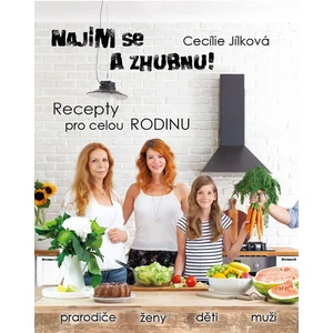 Najím se a zhubnu! - Recepty pro celou rodinu - Cecílie Jílková