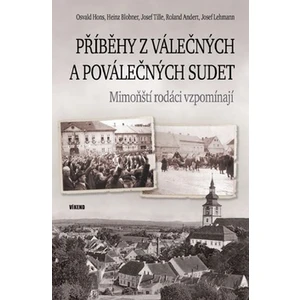 Příběhy z válečných a poválečných Sudet - Mimoňští rodáci vzpomínají - Hons Osvald, Blobner Heinz, Tille Josef, Andert Roland, Lehmann Josef